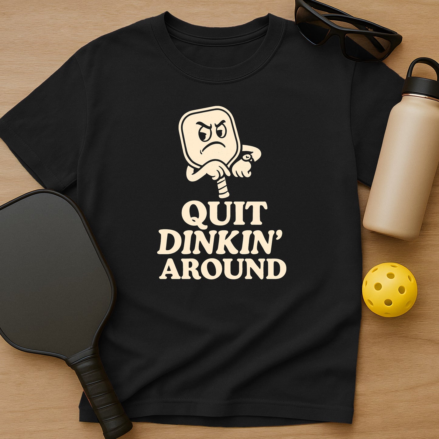Quit Dinkin Around T-Shirt