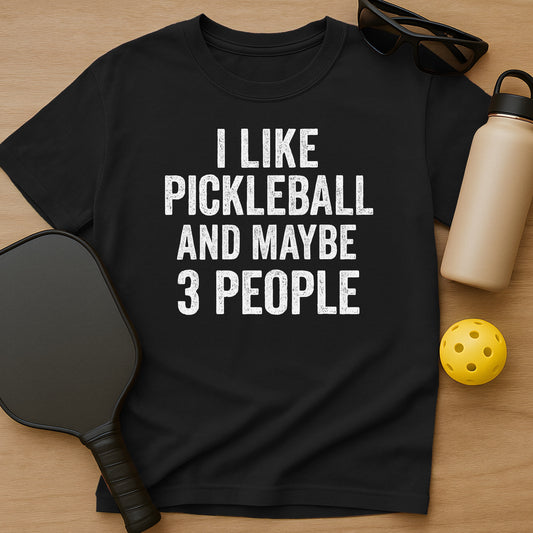 Pickleball And Maybe 3 People T-Shirt