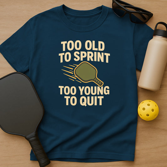 Too Old To Sprint, Too Young To Quit T-Shirt