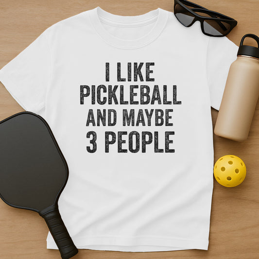 Pickleball And Maybe 3 People T-Shirt