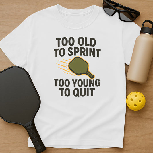 Too Old To Sprint, Too Young To Quit T-Shirt